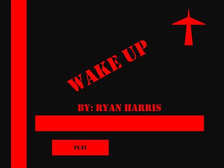 Wake Up By: Ryan Harris Play. *You Wake up in an unfamiliar Area…There is a strange gas coming out of the vent *Open The Door using the Terminal.
