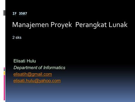 Manajemen Proyek Perangkat Lunak 2 sks Elisati Hulu Department of Informatics