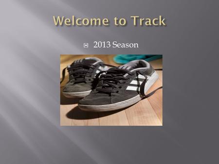 Welcome to Track 2013 Season.