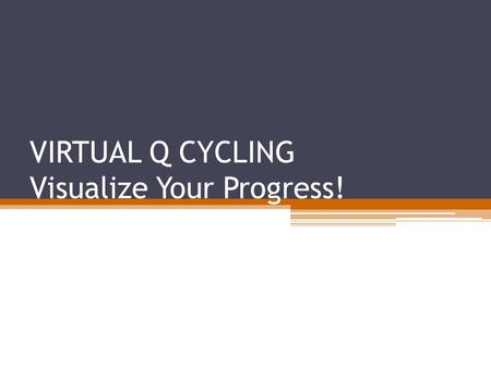 VIRTUAL Q CYCLING Visualize Your Progress!. Video Choreography Video plays in the background as you teach Use the visual cues to enhance your coaching.