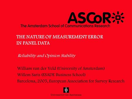 William van der Veld (University of Amsterdam) Willem Saris (ESADE Business School) Barcelona, 2005, European Association for Survey Research THE NATURE.