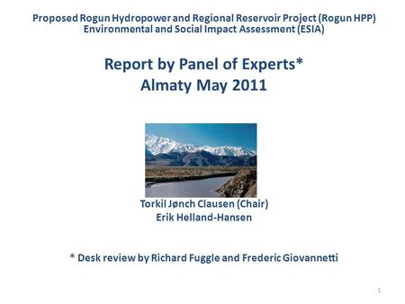 Proposed Rogun Hydropower and Regional Reservoir Project (Rogun HPP) Environmental and Social Impact Assessment (ESIA) Report by Panel of Experts* Almaty.