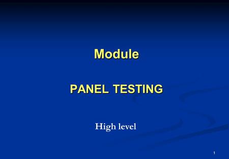1 Module PANEL TESTING High level. 2 Content Overview What is panel testing? What is panel testing used for? PT advantages and disadvantages Preparation.