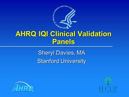 AHRQ IQI Clinical Validation Panels Sheryl Davies, MA Stanford University.
