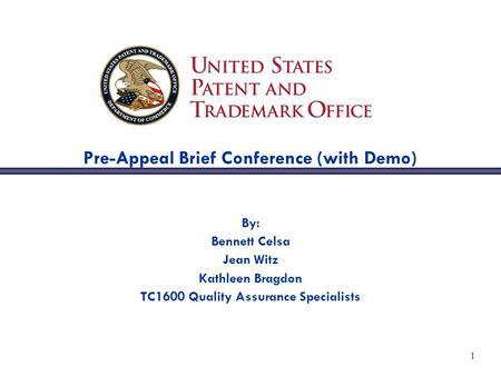 1 Pre-Appeal Brief Conference (with Demo) By: Bennett Celsa Jean Witz Kathleen Bragdon TC1600 Quality Assurance Specialists.