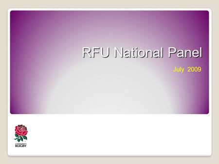 RFU National Panel July 2009. Steve Savage Panel Development Officer ELV Adoption & IRB Directives July 2009.