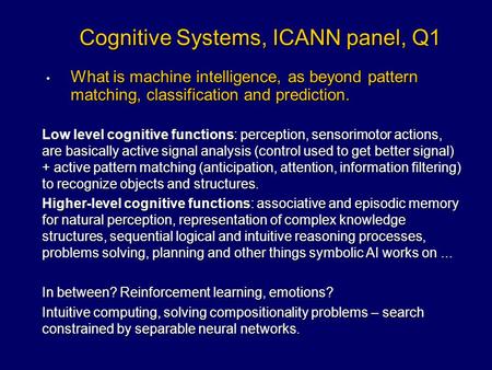 Cognitive Systems, ICANN panel, Q1 What is machine intelligence, as beyond pattern matching, classification and prediction. What is machine intelligence,