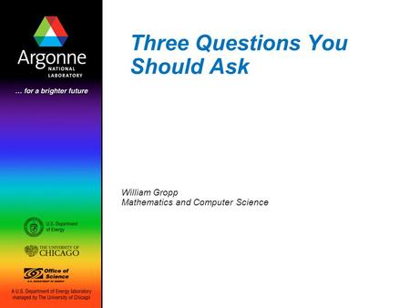Three Questions You Should Ask William Gropp Mathematics and Computer Science.