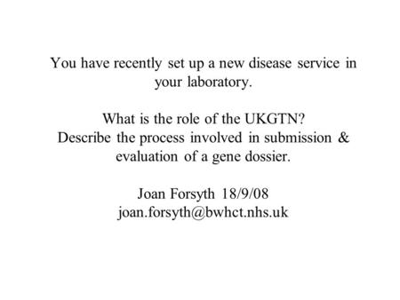 You have recently set up a new disease service in your laboratory. What is the role of the UKGTN? Describe the process involved in submission & evaluation.
