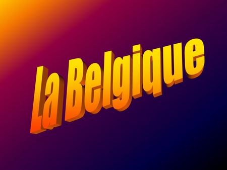 Belgium (la Belgique) is a small country with a population of 10 million located northeast of France. Belgiums capital is Brussels (Bruxelles). Brussels.
