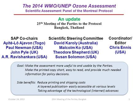 The 2014 WMO/UNEP Ozone Assessment Scientific Assessment Panel of the Montreal Protocol SAP Co-chairs Ayité-Lô Ajavon (Togo) Paul Newman (USA) John Pyle.