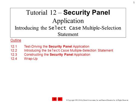 © Copyright 1992-2004 by Deitel & Associates, Inc. and Pearson Education Inc. All Rights Reserved. 1 Tutorial 12 – Security Panel Application Introducing.