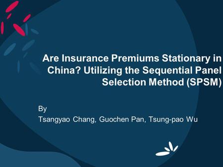 Are Insurance Premiums Stationary in China? Utilizing the Sequential Panel Selection Method (SPSM) By Tsangyao Chang, Guochen Pan, Tsung-pao Wu.