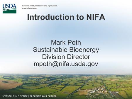 Introduction to NIFA   Mark Poth Sustainable Bioenergy  Division Director