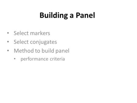 Building a Panel Select markers Select conjugates Method to build panel performance criteria.
