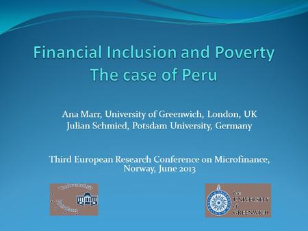 Ana Marr, University of Greenwich, London, UK Julian Schmied, Potsdam University, Germany Third European Research Conference on Microfinance, Norway, June.