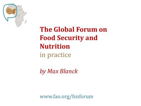 The Global Forum on Food Security and Nutrition in practice by Max Blanck www.fao.org/fsnforum.