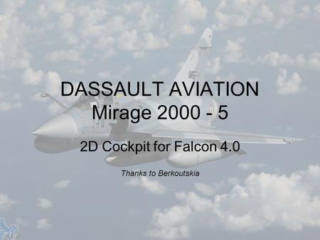 2D Cockpit for Falcon 4.0 Thanks to Berkoutskia DASSAULT AVIATION Mirage 2000 - 5.