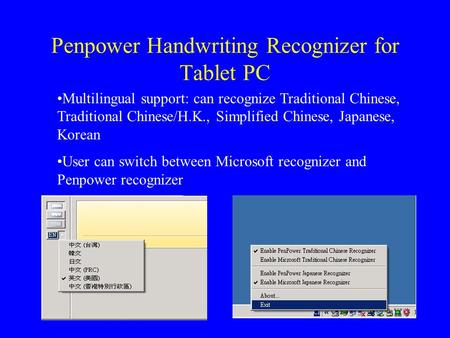 Penpower Handwriting Recognizer for Tablet PC Multilingual support: can recognize Traditional Chinese, Traditional Chinese/H.K., Simplified Chinese, Japanese,