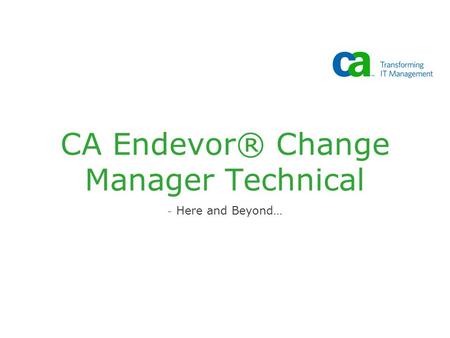 CA Endevor® Change Manager Technical