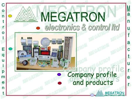MEGATRON. Privately owned shares company founded at 1972. The company is engaged in manufacturing Measu- rement, Monitoring and Control equipment. Megatron's.