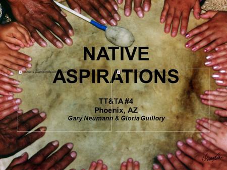 NATIVE ASPIRATIONS TT&TA #4 Phoenix, AZ Gary Neumann & Gloria Guillory.