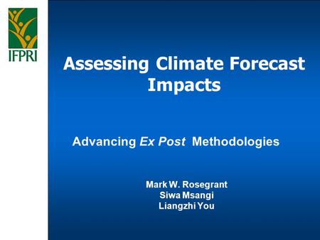 Mark W. Rosegrant Siwa Msangi Liangzhi You Assessing Climate Forecast Impacts Advancing Ex Post Methodologies.