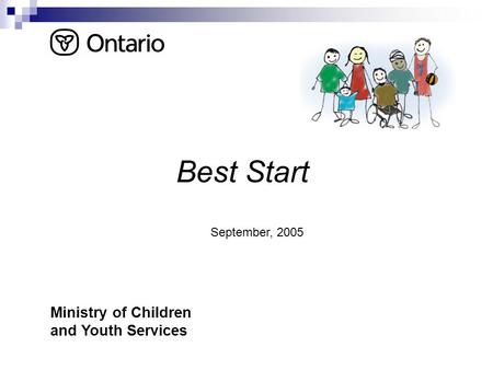 Best Start Ministry of Children and Youth Services September, 2005.
