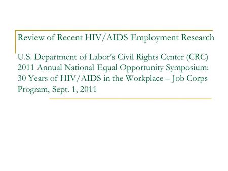Review of Recent HIV/AIDS Employment Research U.S. Department of Labors Civil Rights Center (CRC) 2011 Annual National Equal Opportunity Symposium: 30.