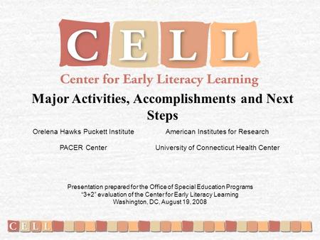 Major Activities, Accomplishments and Next Steps Orelena Hawks Puckett Institute PACER Center American Institutes for Research University of Connecticut.