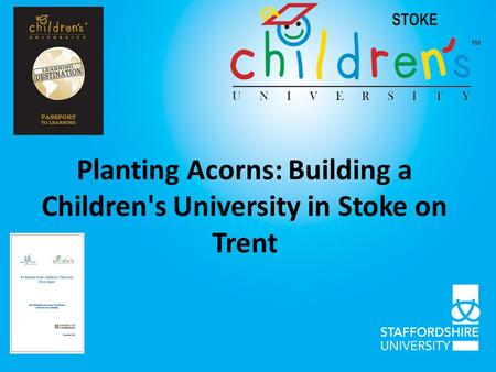 Planting Acorns: Building a Children's University in Stoke on Trent.