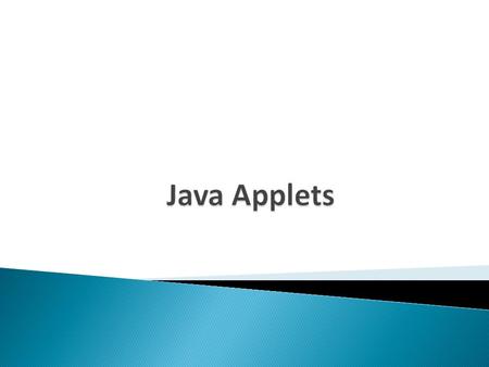 Learn about Java applets. Know the differences between Java applets and applications. Designing and using Java applets Running Java applets. Security.