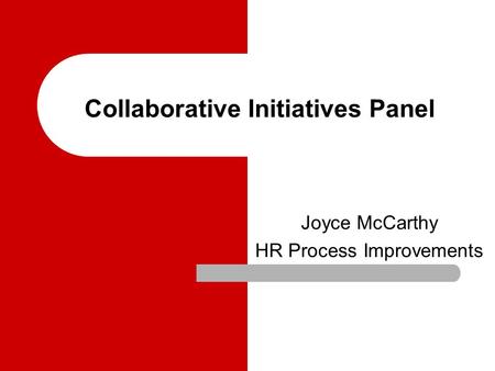 Collaborative Initiatives Panel Joyce McCarthy HR Process Improvements.