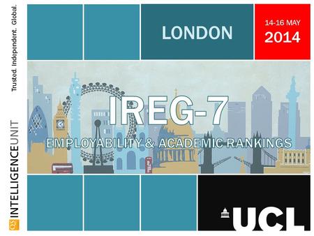 Trusted. Independent. Global. 14-16 MAY 2014 LONDON Ben Sowter QS Intelligence Unit.