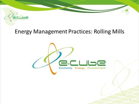 Energy Management Practices: Rolling Mills 1. Contents Introduction Energy Intensive Processes & Reduction in Energy Expenditure through Innovative Practices.