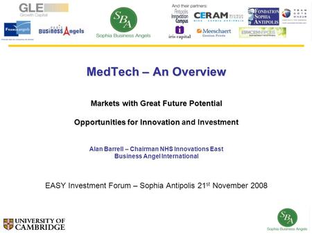 MedTech – An Overview Markets with Great Future Potential Opportunities for Innovation Opportunities for Innovation and Investment Alan Barrell – Chairman.