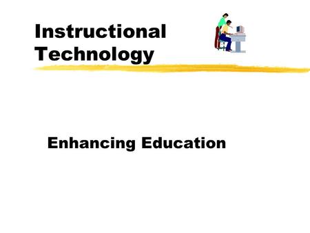 Instructional Technology Enhancing Education The world we live in Internet use doubles every 100 days. Radio was in existence 38 years before 50 million.