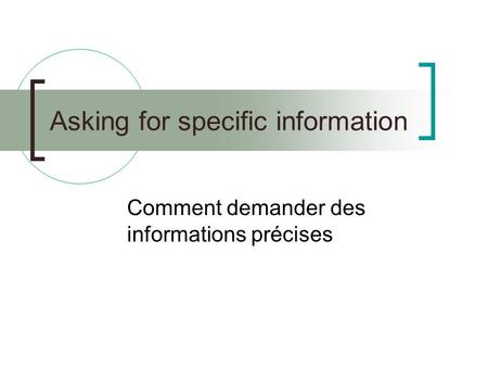 Asking for specific information Comment demander des informations précises.