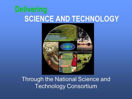 Delivering SCIENCE AND TECHNOLOGY Through the National Science and Technology Consortium.
