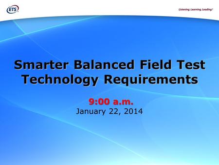 Smarter Balanced Field Test Technology Requirements 9:00 a. m