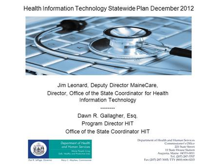Health Information Technology Statewide Plan December 2012 Jim Leonard, Deputy Director MaineCare, Director, Office of the State Coordinator for Health.