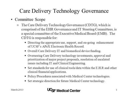 March 20131 Care Delivery Technology Governance Committee Scope The Care Delivery Technology Governance (CDTG), which is comprised of the EHR Governance.