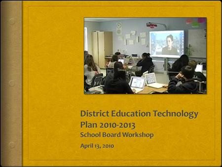 Goals of Workshop District Education Technology Plan 2010-2013 Goals 8 goals aligned to State/National Education Technology Plans Strategies to meet challenges.