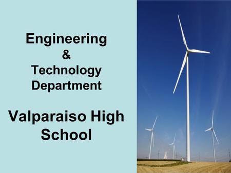 1 Engineering & Technology Department Valparaiso High School.