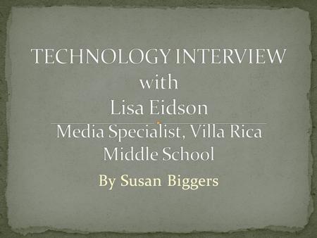 By Susan Biggers. Lisa Eidson, Media Specialist at Villa Rica Middle School in Temple, GA, goes beyond the norm when teaching teachers and increasing.