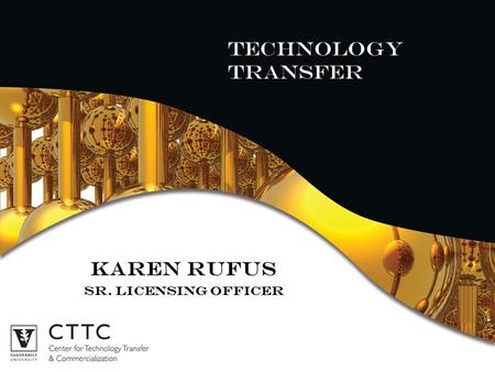Technology Transfer Karen Rufus Sr. Licensing Officer.