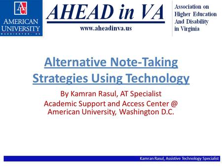 Alternative Note-Taking Strategies Using Technology By Kamran Rasul, AT Specialist Academic Support and Access American University, Washington.
