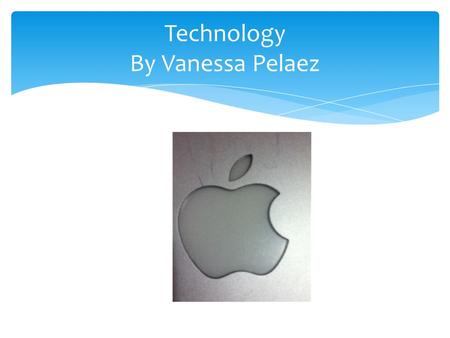 Technology By Vanessa Pelaez. Every one knows that the cell phone is one of technologys great inventions because the cell phone can be good to have. For.