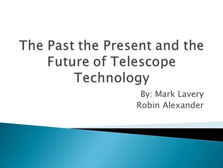 By: Mark Lavery Robin Alexander. How Does a Telescope Work? Galileos Telescope.