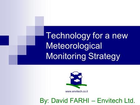 Technology for a new Meteorological Monitoring Strategy By: David FARHI – Envitech Ltd.